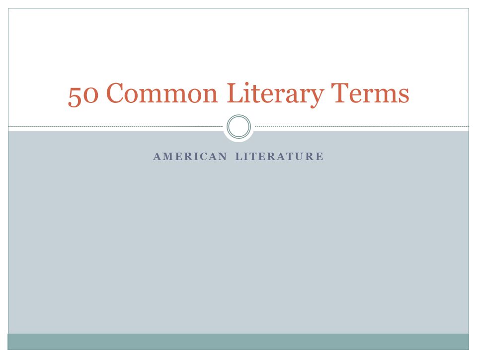 AMERICAN LITERATURE 50 Common Literary Terms