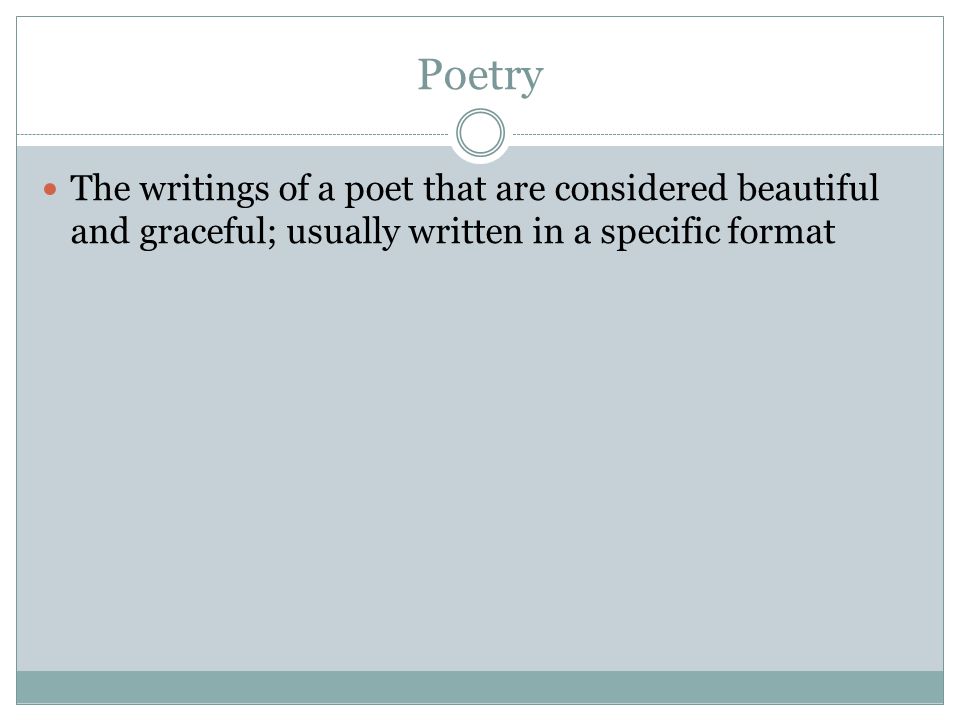 Poetry The writings of a poet that are considered beautiful and graceful; usually written in a specific format
