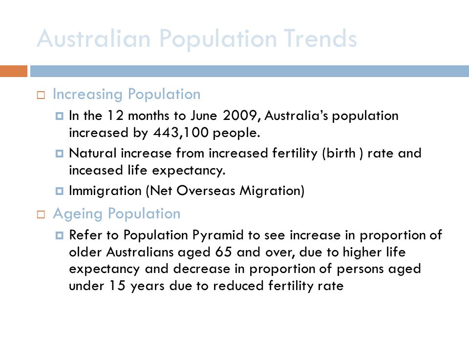Australian Population Trends  Increasing Population  In the 12 months to June 2009, Australia’s population increased by 443,100 people.