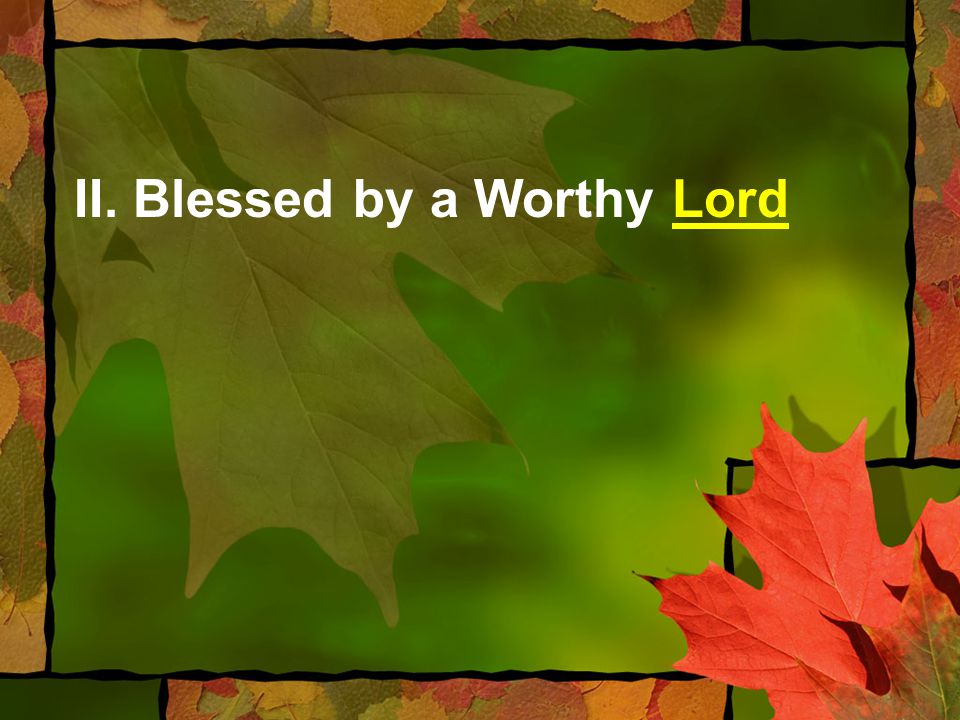 II. Blessed by a Worthy Lord