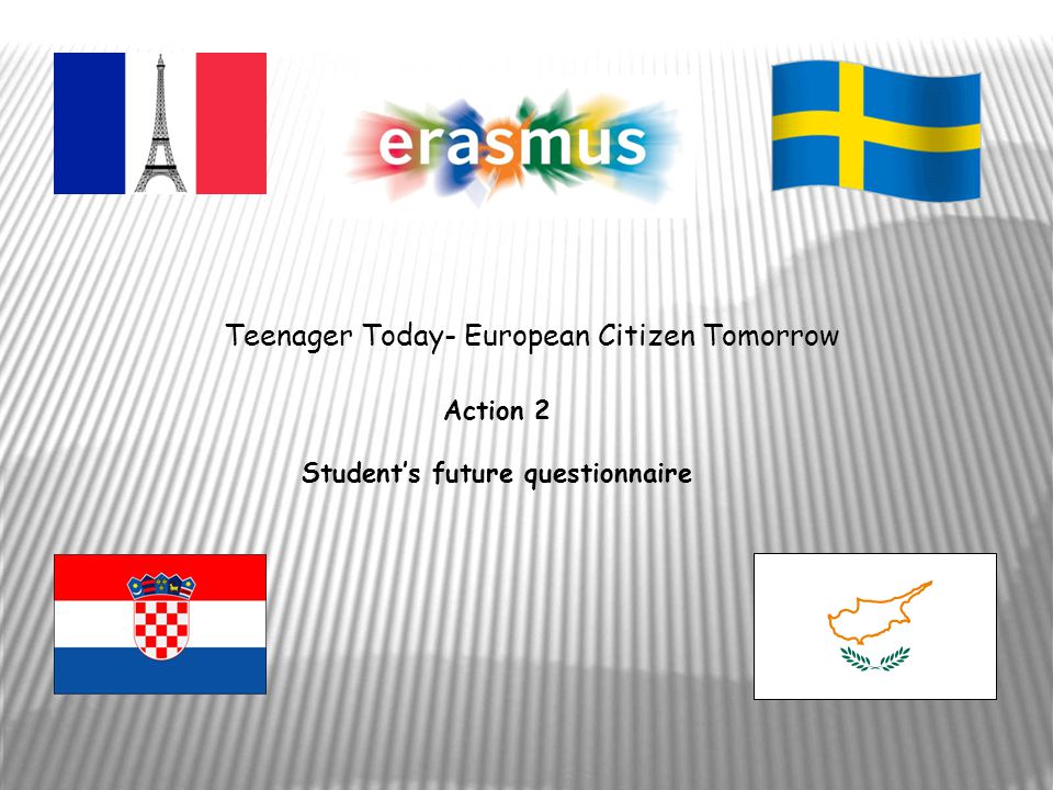 Action 2 Student’s future questionnaire Teenager Today- European Citizen Tomorrow