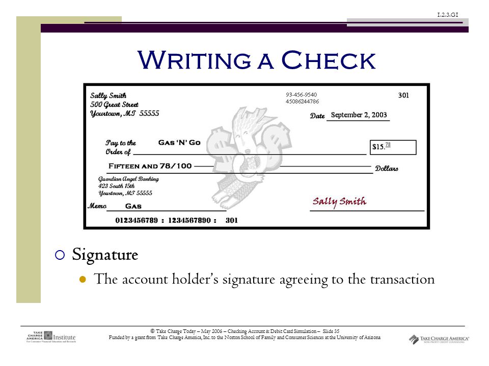 © Take Charge Today – May 2006 – Checking Account & Debit Card Simulation – Slide 35 Funded by a grant from Take Charge America, Inc.