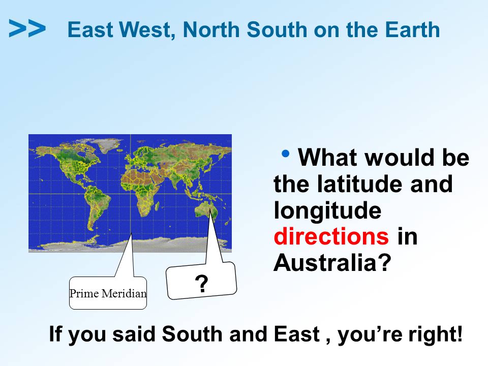 East West, North South on the Earth  What would be the latitude and longitude directions in Australia.