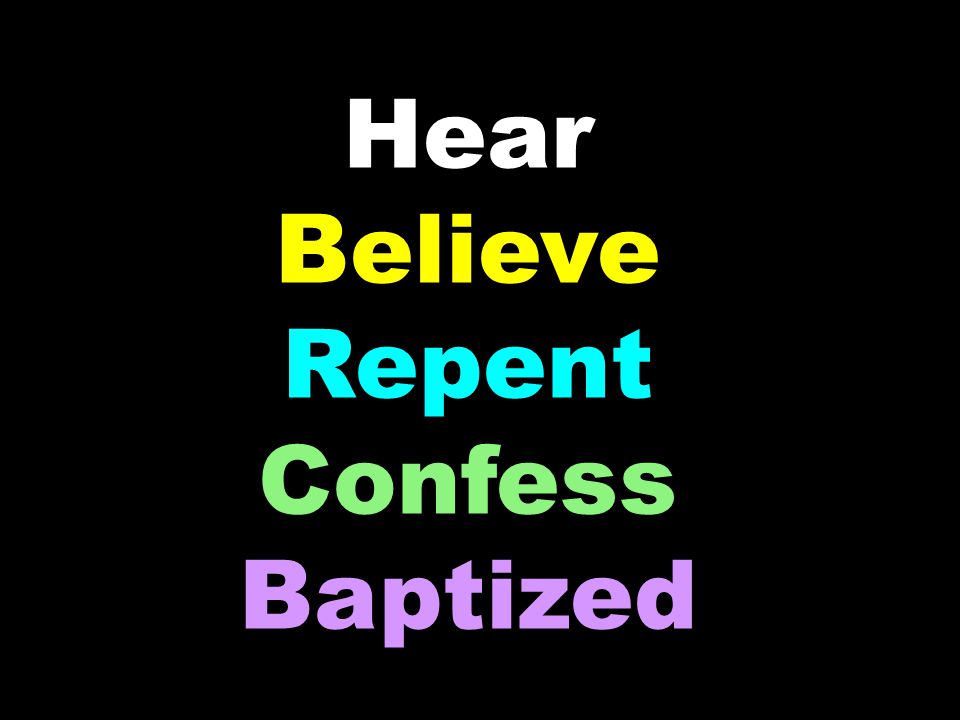 Hear Believe Repent Confess Baptized