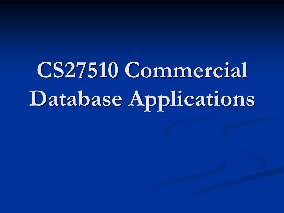 CS27510 Commercial Database Applications