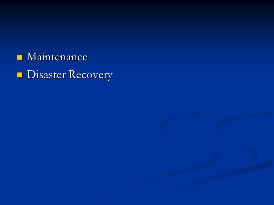 Maintenance Maintenance Disaster Recovery Disaster Recovery