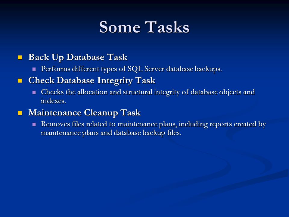 Some Tasks Back Up Database Task Back Up Database Task Performs different types of SQL Server database backups.