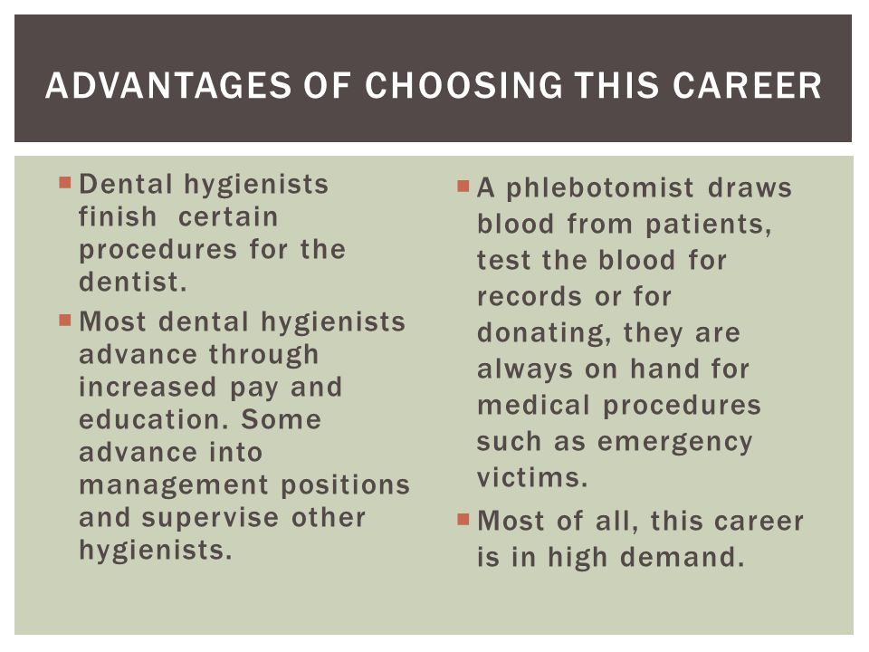  Dental hygienists finish certain procedures for the dentist.