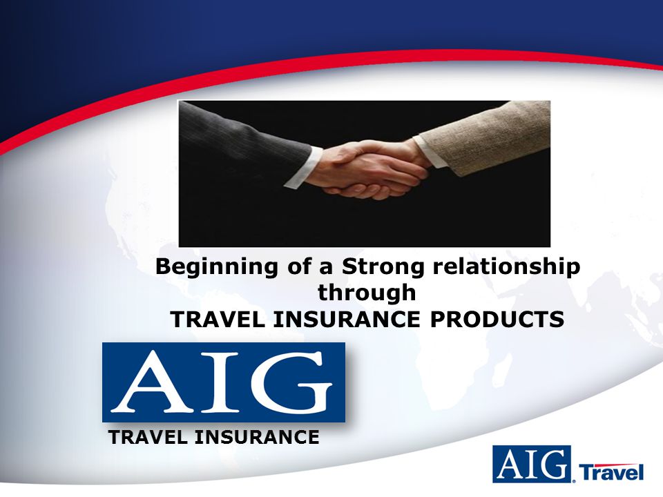 Beginning of a Strong relationship through TRAVEL INSURANCE PRODUCTS TRAVEL INSURANCE