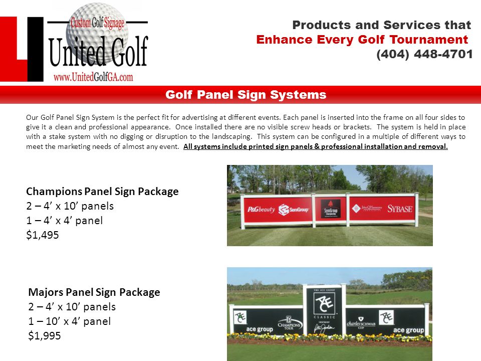 Golf Panel Sign Systems Champions Panel Sign Package 2 – 4’ x 10’ panels 1 – 4’ x 4’ panel $1,495 Our Golf Panel Sign System is the perfect fit for advertising at different events.