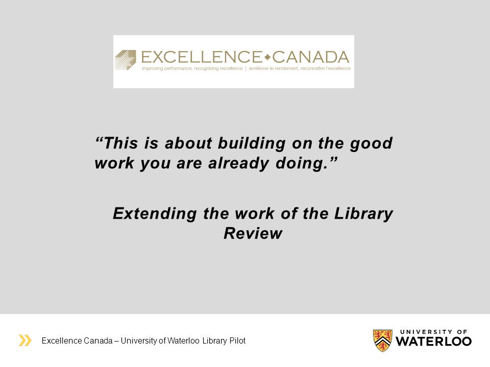 This is about building on the good work you are already doing. Extending the work of the Library Review Excellence Canada – University of Waterloo Library Pilot