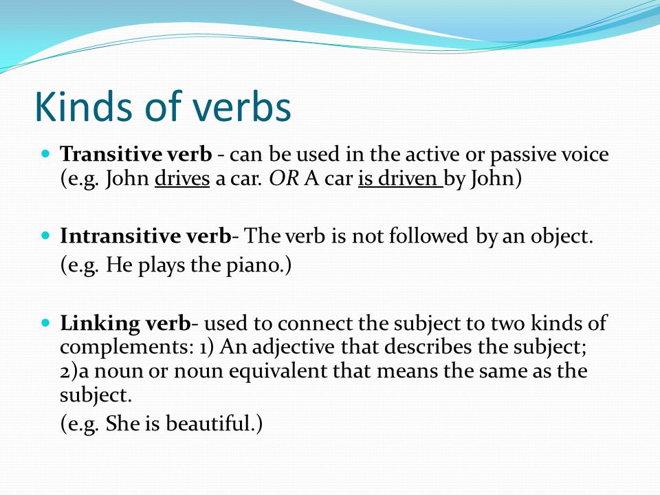 Kinds of verbs Transitive verb - can be used in the active or passive voice (e.g.