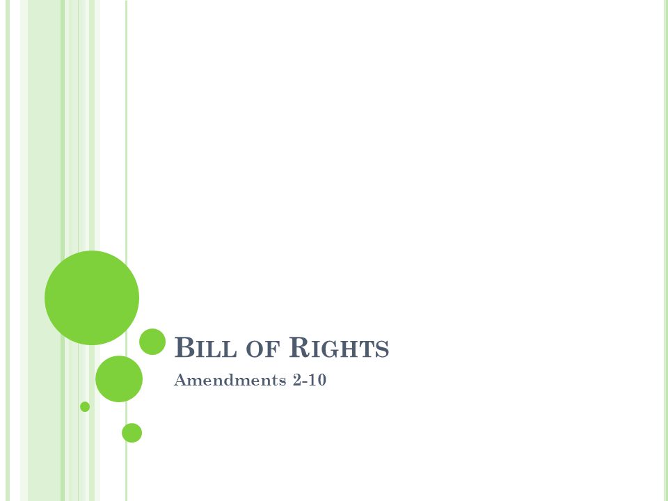 B ILL OF R IGHTS Amendments 2-10
