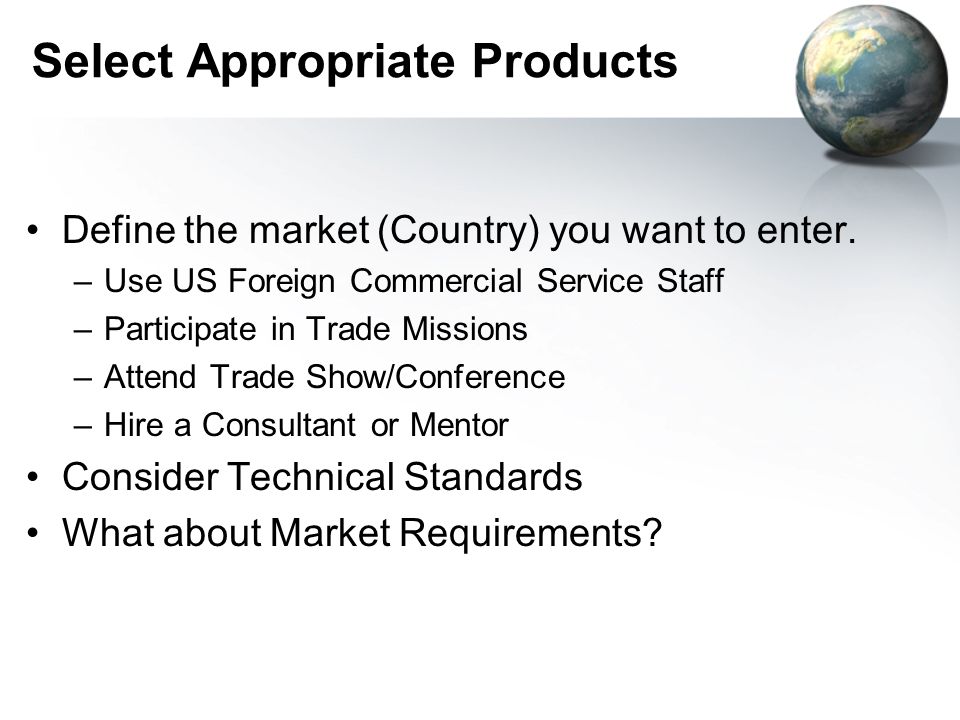 Select Appropriate Products Define the market (Country) you want to enter.