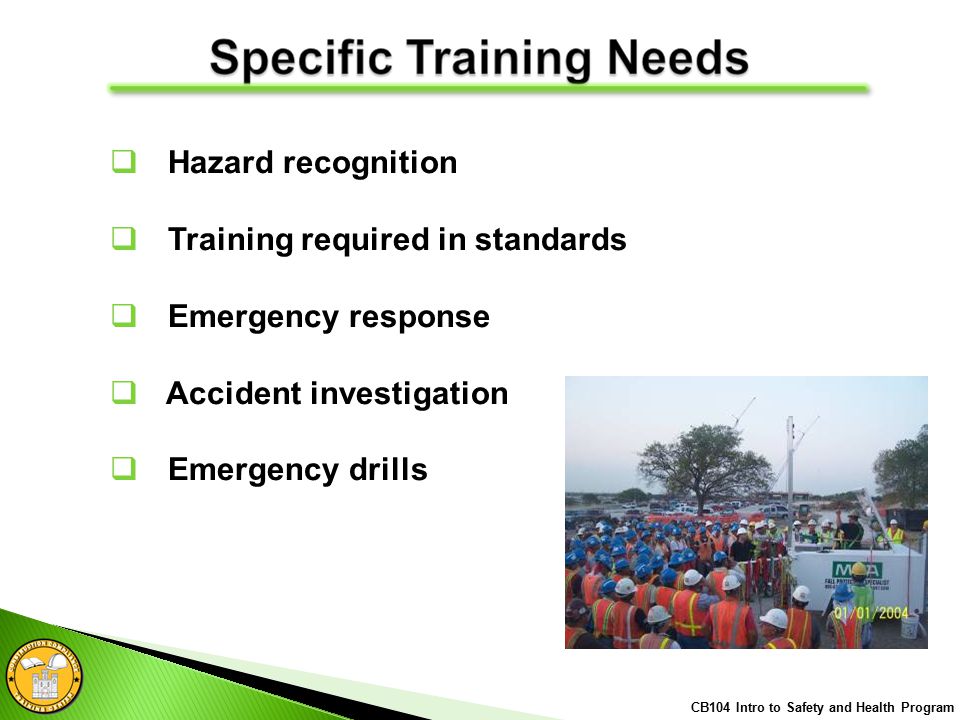  Hazard recognition  Training required in standards  Emergency response  Accident investigation  Emergency drills