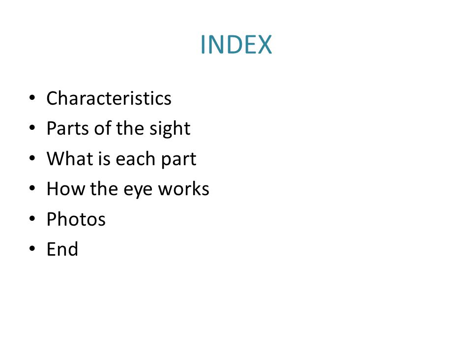 INDEX Characteristics Parts of the sight What is each part How the eye works Photos End