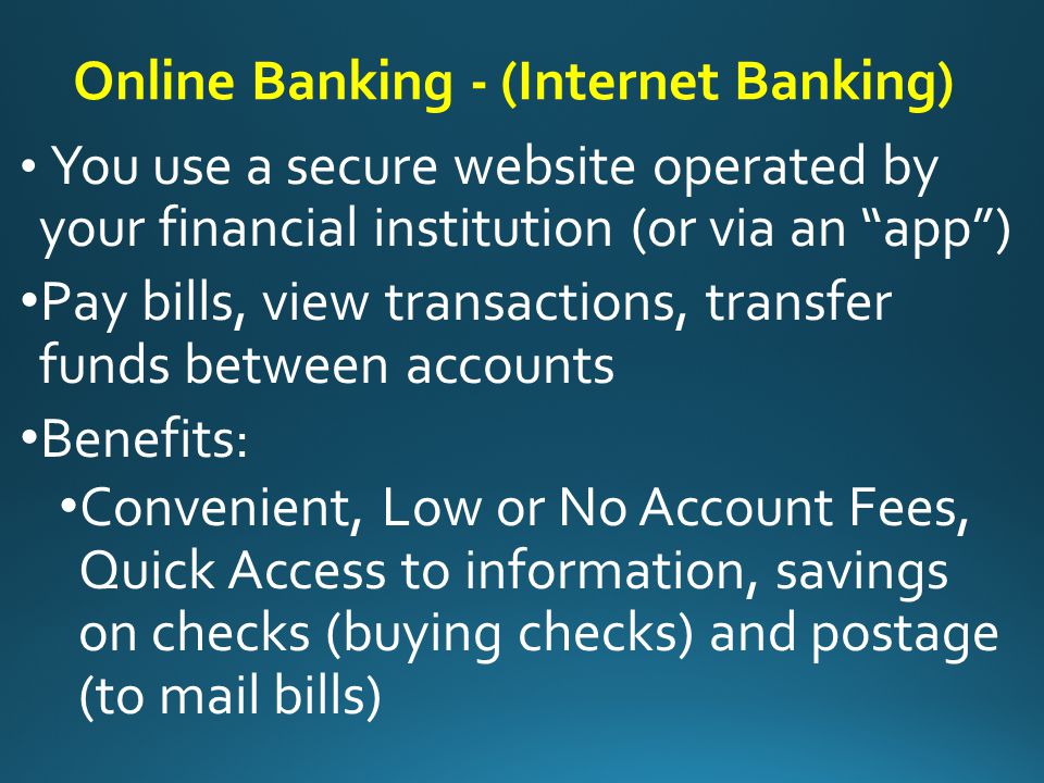 At an ATM (Automated Teller Machine) On your computer (online banking) By phone or using a data-ready mobile device (mobile banking) This allows you to transfer funds or pay bills