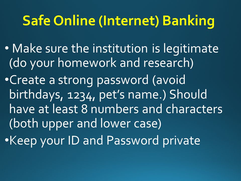 Online Banking - (Internet Banking) You use a secure website operated by your financial institution (or via an app ) Pay bills, view transactions, transfer funds between accounts Benefits: Convenient, Low or No Account Fees, Quick Access to information, savings on checks (buying checks) and postage (to mail bills)