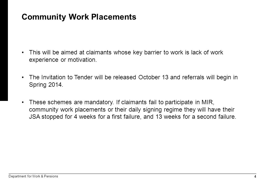 4 Department for Work & Pensions Community Work Placements This will be aimed at claimants whose key barrier to work is lack of work experience or motivation.