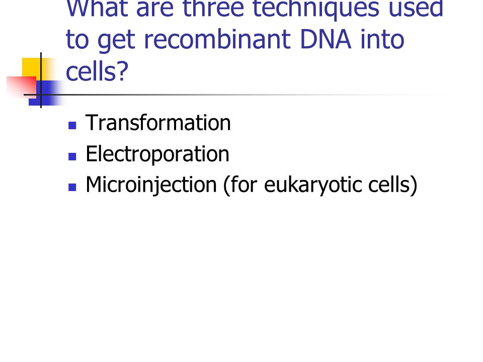 Transformation Electroporation Microinjection (for eukaryotic cells)