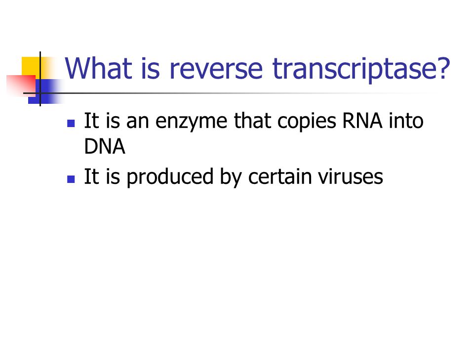 It is an enzyme that copies RNA into DNA It is produced by certain viruses