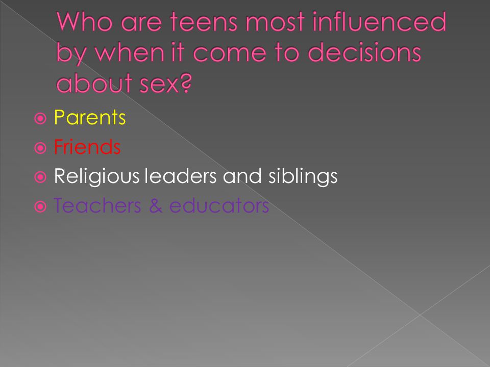  Parents  Friends  Religious leaders and siblings  Teachers & educators