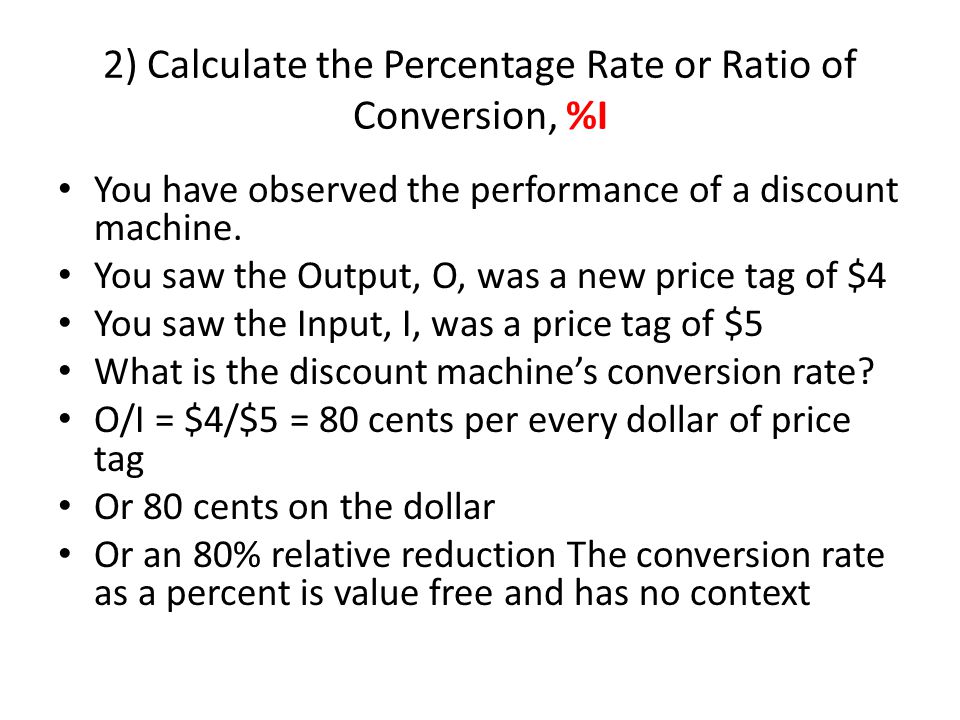 2) Calculate the Percentage Rate or Ratio of Conversion, %I You have observed the performance of a discount machine.