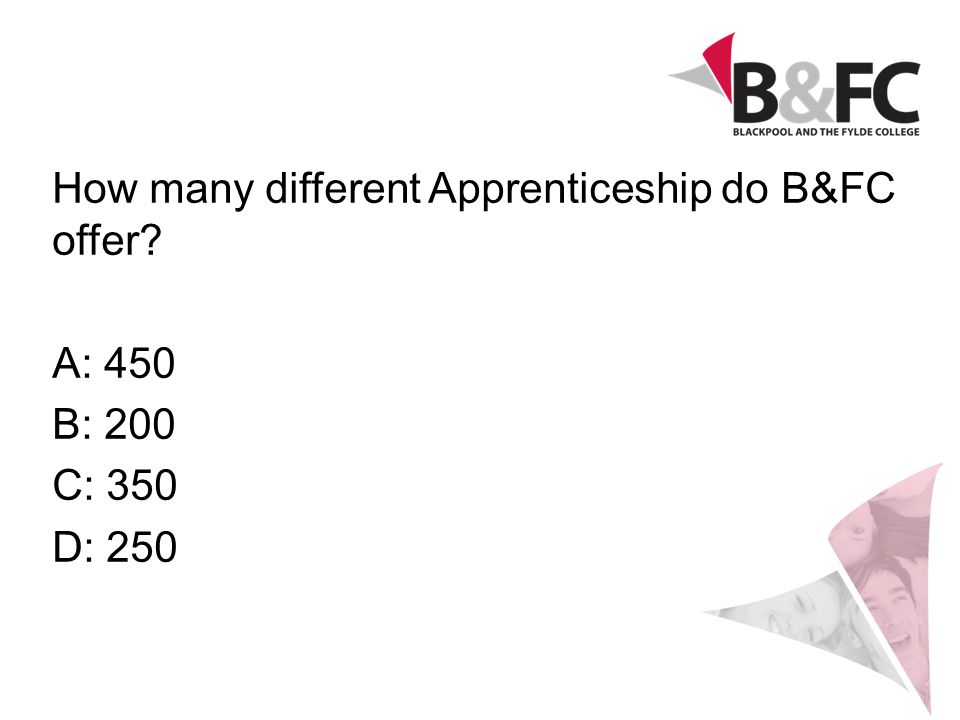 How many different Apprenticeship do B&FC offer A: 450 B: 200 C: 350 D: 250
