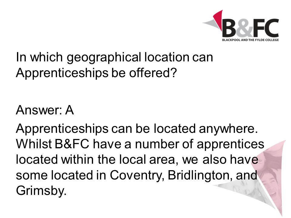 In which geographical location can Apprenticeships be offered.