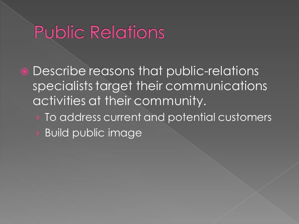  Describe reasons that public-relations specialists target their communications activities at their community.