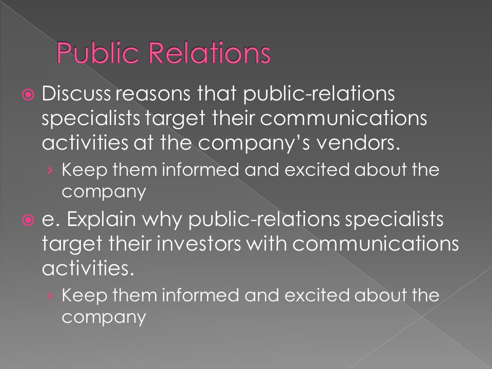  Discuss reasons that public-relations specialists target their communications activities at the company’s vendors.