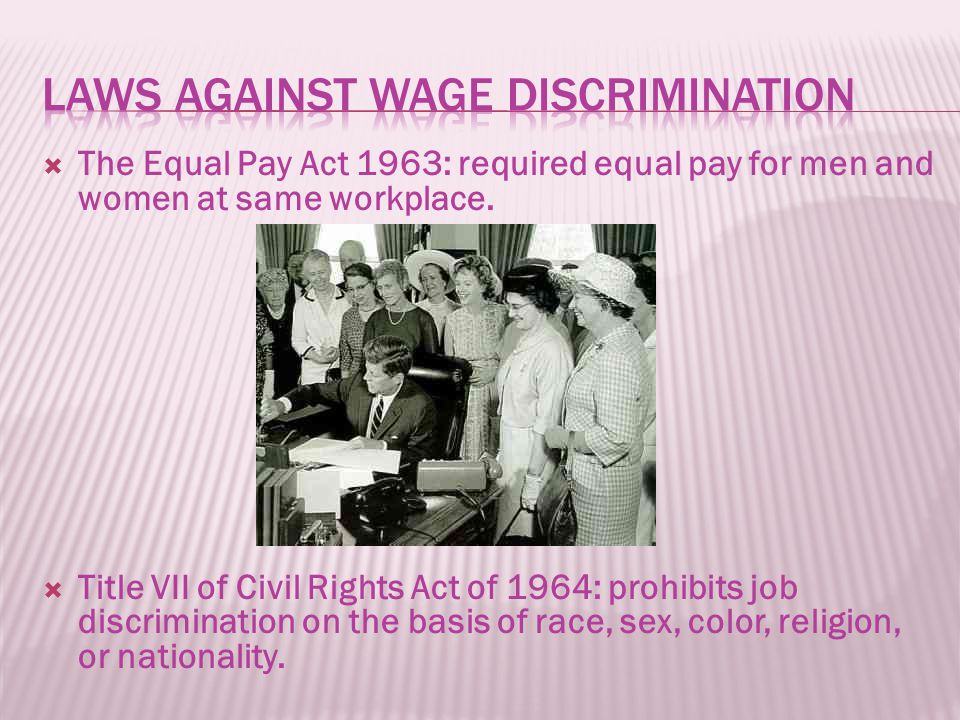  The Equal Pay Act 1963: required equal pay for men and women at same workplace.