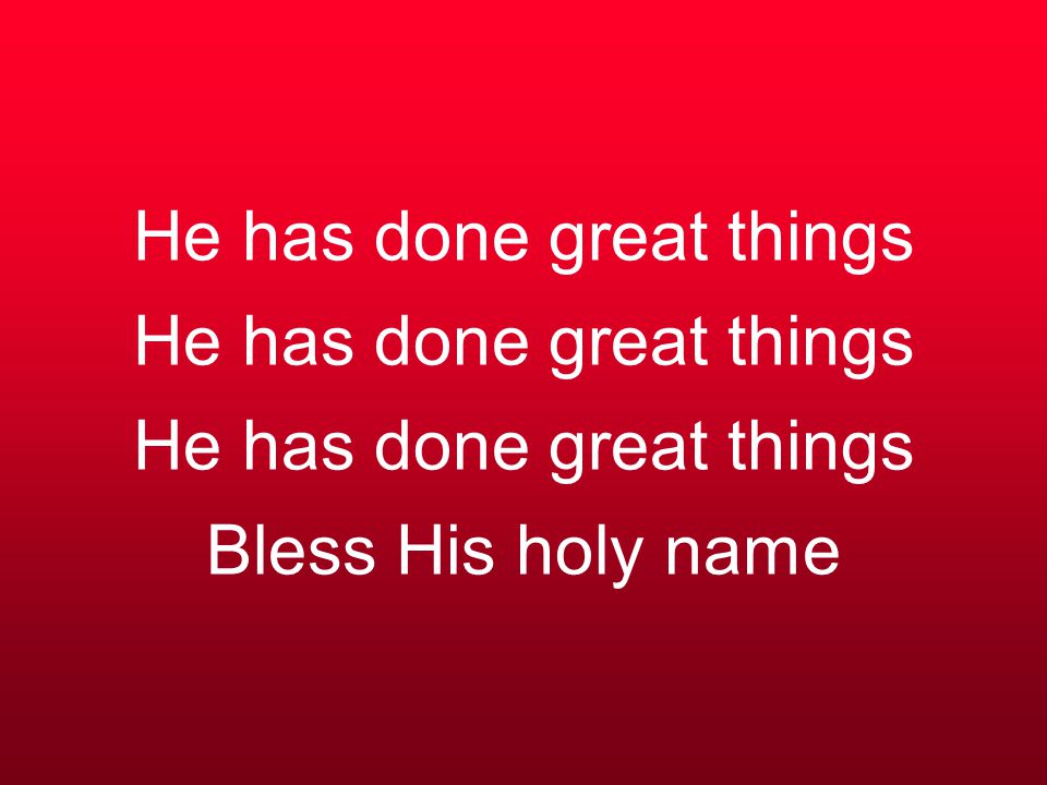 He has done great things He has done great things He has done great things Bless His holy name