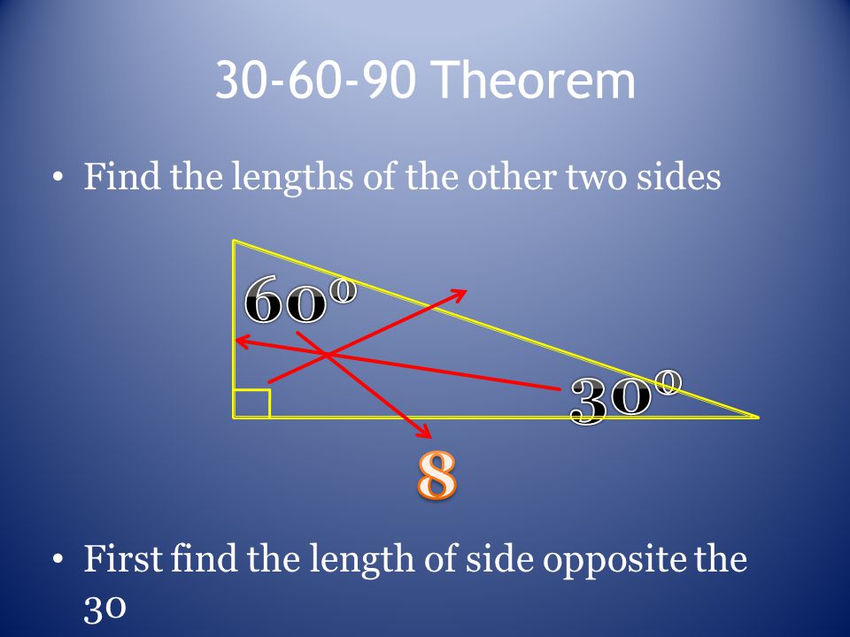 Theorem Find the lengths of the other two sides First find the length of side opposite the 30