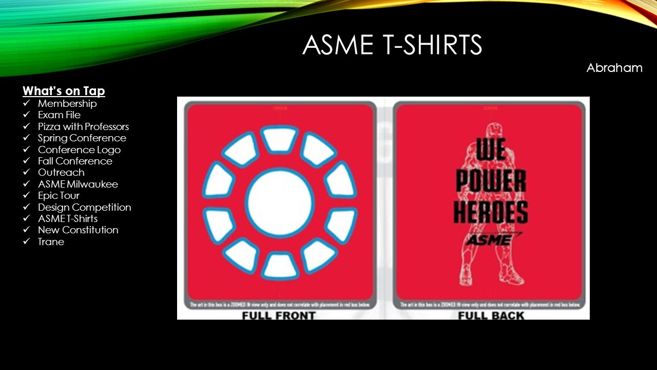ASME T-SHIRTS Abraham What’s on Tap Membership Exam File Pizza with Professors Spring Conference Conference Logo Fall Conference Outreach ASME Milwaukee Epic Tour Design Competition ASME T-Shirts New Constitution Trane