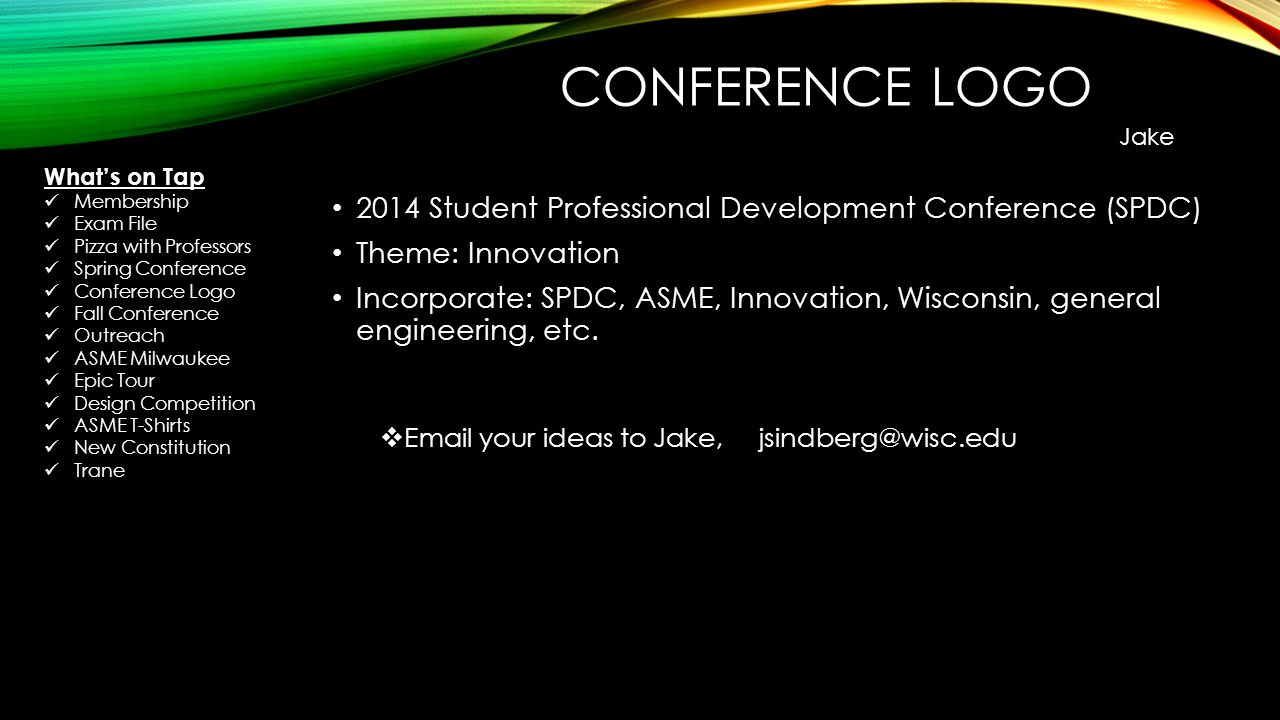 CONFERENCE LOGO 2014 Student Professional Development Conference (SPDC) Theme: Innovation Incorporate: SPDC, ASME, Innovation, Wisconsin, general engineering, etc.