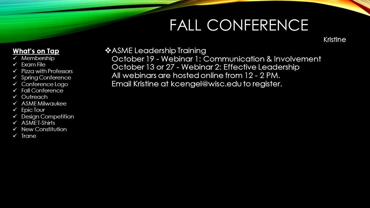 FALL CONFERENCE  ASME Leadership Training October 19 - Webinar 1: Communication & Involvement October 13 or 27 - Webinar 2: Effective Leadership All webinars are hosted online from PM.