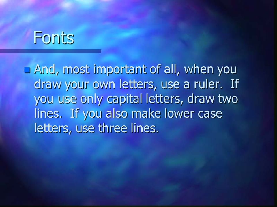 Fonts n And, most important of all, when you draw your own letters, use a ruler.