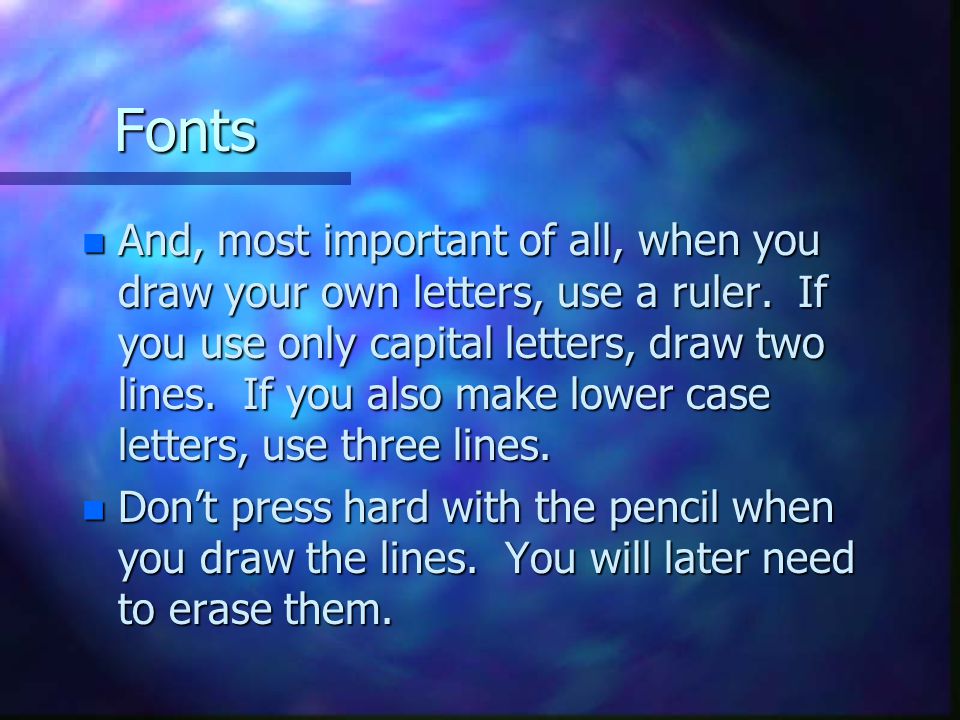 Fonts n Don’t press hard with the pencil when you draw the lines.