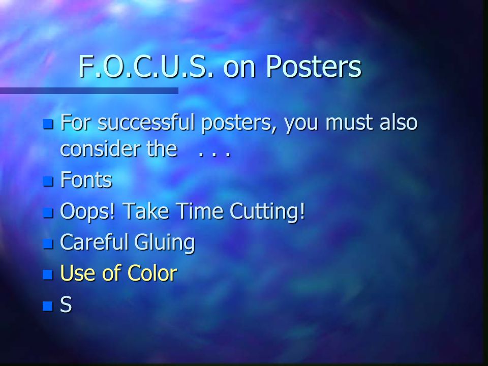 F.O.C.U.S. on Posters n For successful posters, you must also consider the...