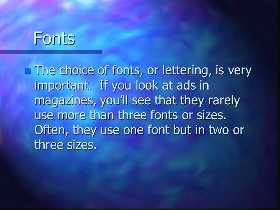 Fonts n The choice of fonts, or lettering, is very important.