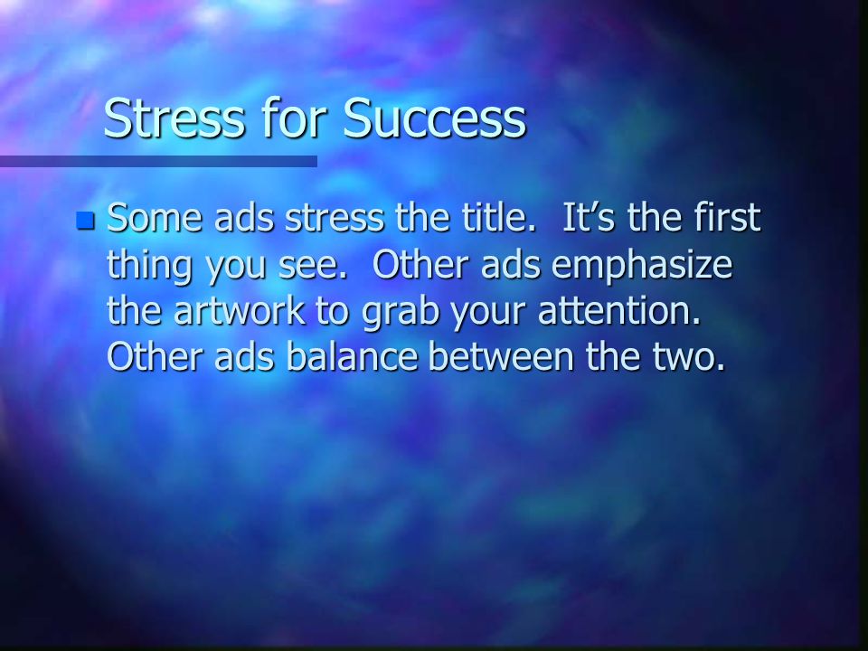 Stress for Success n Some ads stress the title. It’s the first thing you see.