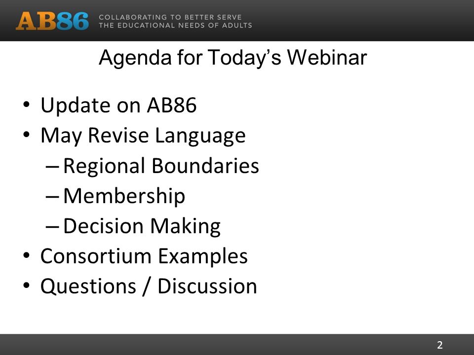 Agenda for Today’s Webinar Update on AB86 May Revise Language – Regional Boundaries – Membership – Decision Making Consortium Examples Questions / Discussion 2
