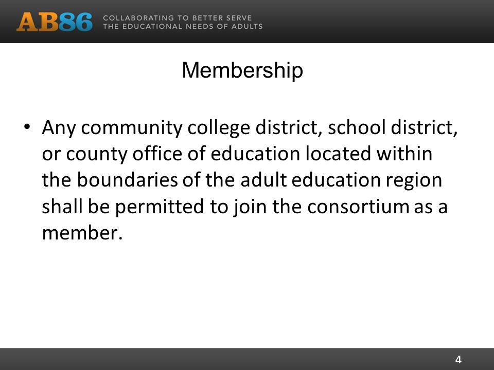 Membership Any community college district, school district, or county office of education located within the boundaries of the adult education region shall be permitted to join the consortium as a member.