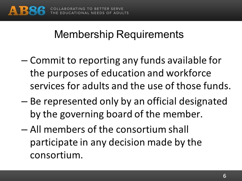 Membership Requirements – Commit to reporting any funds available for the purposes of education and workforce services for adults and the use of those funds.
