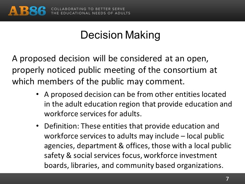 Decision Making A proposed decision will be considered at an open, properly noticed public meeting of the consortium at which members of the public may comment.