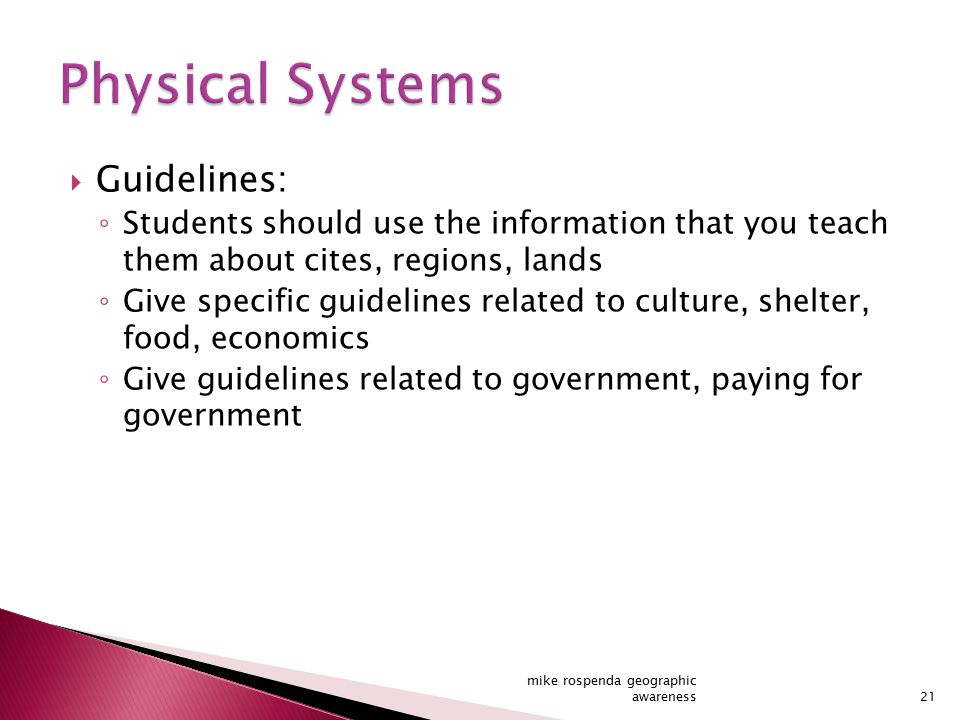  Guidelines: ◦ Students should use the information that you teach them about cites, regions, lands ◦ Give specific guidelines related to culture, shelter, food, economics ◦ Give guidelines related to government, paying for government 21 mike rospenda geographic awareness