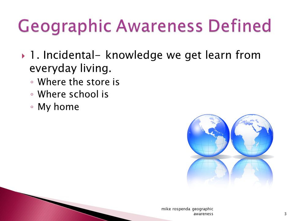  1. Incidental- knowledge we get learn from everyday living.