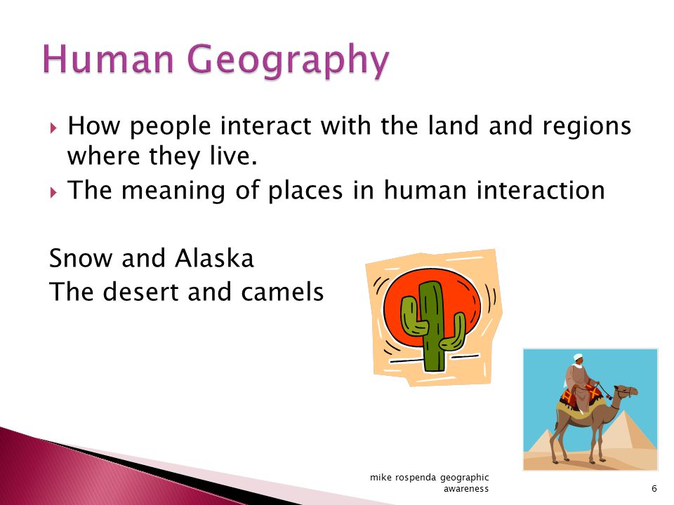  How people interact with the land and regions where they live.