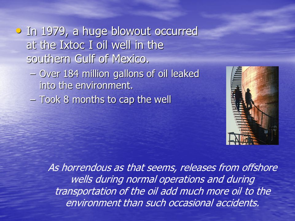 In 1979, a huge blowout occurred at the Ixtoc I oil well in the southern Gulf of Mexico.